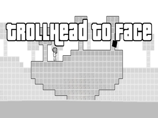 TrollHead To Face